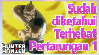 Sudah diketahui Terhebat Pertarungan 1