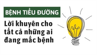 Bệnh tiểu đường: Lời khuyên cho tất cả những ai đang mắc bệnh