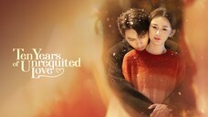 Ten Years of Unrequited Love 2025 Ep 21 (Eng Sub)