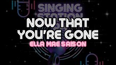 NOW THAT YOU'RE GONE - ELLA MAE SAISON | Karaoke Version