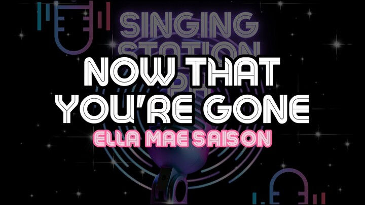 NOW THAT YOU'RE GONE - ELLA MAE SAISON | Karaoke Version