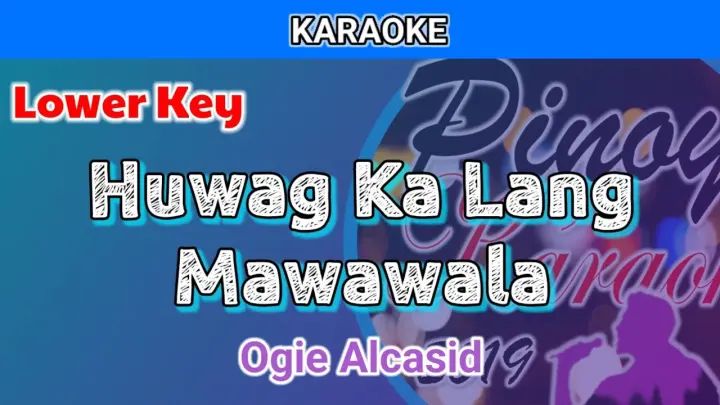 Huwag Ka Lang Mawawala by Ogie Alcasid (Karaoke : Lower Key)