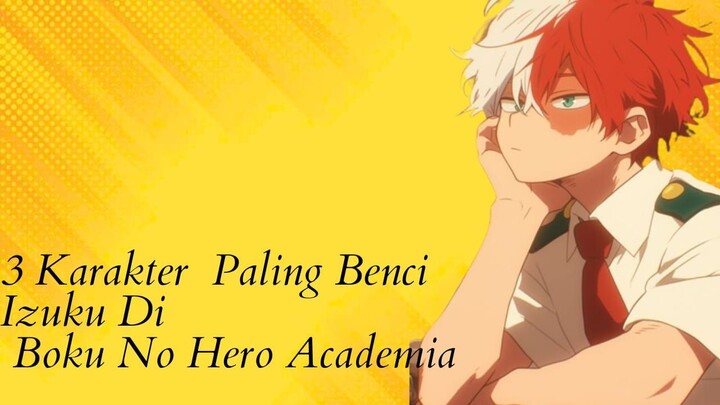 3 Karakter Paling Benci Oleh Izuku Di Anime Boku no Hero Academia