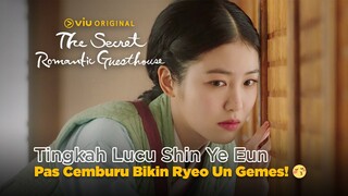 Tingkah Lucu Shin Ye Eun Pas Cemburu Bikin Ryeo Un Gemes! 🥰 | The Secret Romantic Guesthouse EP13