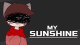 my sunshine | "animation" meme