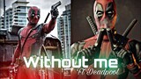 Deadpool - Without me Edit