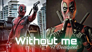 Deadpool - Without me Edit