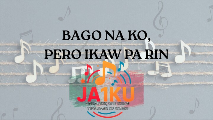 BAGO NA KO, PERO IKAW PA RIN