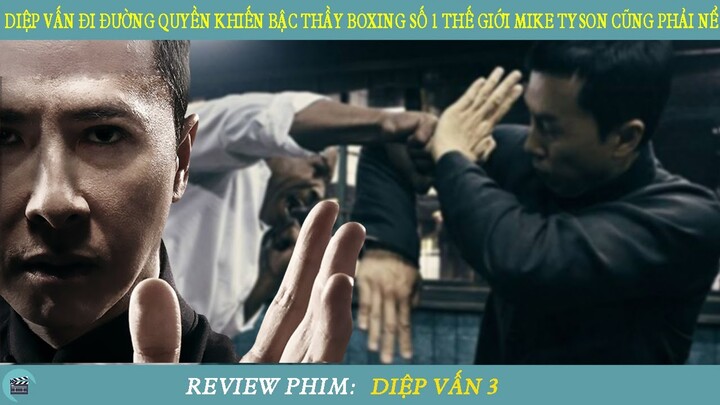 Review Phim ST I Diệp Vấn Đi Đường Quyền Khiến Bậc Thầy Boxing Số 1 Thế Giới Mike Tyson Cũng Phải Nể