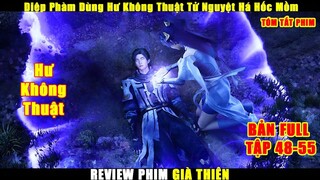 Diệp Phàm Dùng Hư Không Thuật Tử Nguyệt Há Hốc Mồm | Review Phim Già Thiên Tập 48-55