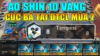 AO SHIN 10 GOLD + 8 TEMPEST - TRẢI NGHIỆM VÙNG ĐẤT RỒNG ĐTCL MÙA 7