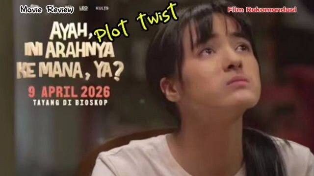 Plot twist film Ayah, ini arahnya kemana ya?  2026