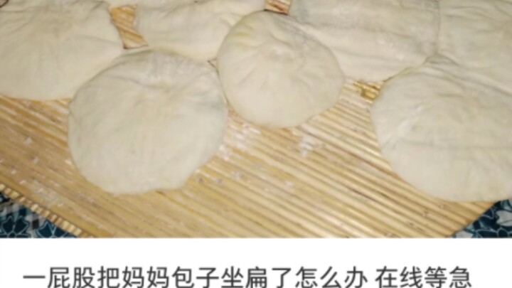 What do I do if I sat on my mom’s steamed bun and flattened it? Waiting online—urgent!