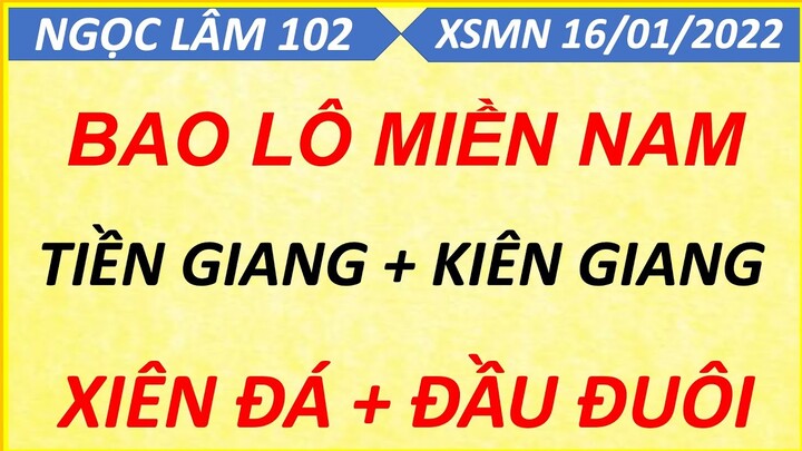 SOI CẦU MIỀN NAM CN NGÀY 16/01/2022, XỔ SỐ MIỀN NAM, SOI CẦU XSMN, DỰ ĐOÁN XSMN, NGỌC LÂM 102