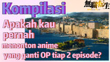 Mushoku Tensei, Kompilasi | Apakah kau pernah menonton anime yang ganti OP tiap 2 episode?
