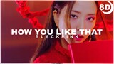 [8D] BLACKPINK - 'How You Like That' | BASS BOOSTED CONCERT EFFECT 8D | USE HEADPHONES 🎧