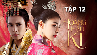 Hoàng Hậu Ki - Tập 12 | Lồng Tiếng việt