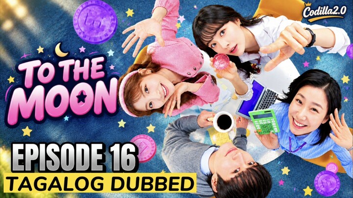 To the Moon 2025 Episode 16 Tagalog Dubbed