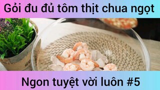 Gỏi du đủ tôm thịt chua ngọt ngon tuyệt vời luôn phần 5