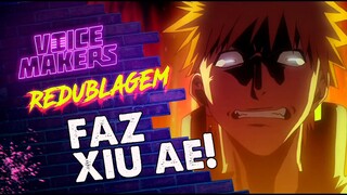 BLEACH - FAZ XIU AÊ! (VOICE MAKERS)