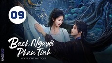 Tập 9 - Thuyết Minh| Bạch Nguyệt Phạn Tinh - Moonlight Mystique (Bạch Lộc, Ngao Thụy Bằng,...).