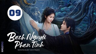 Tập 9 - Thuyết Minh| Bạch Nguyệt Phạn Tinh - Moonlight Mystique (Bạch Lộc, Ngao Thụy Bằng,...).