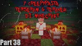 7 Creepypasta TERANEH & TERSERAM di Minecraft Part 38‼️(4 Jumpscare)