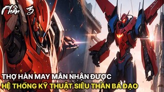 Review Manhua | Main Là Thợ Hàn Nhận Được Hệ Thống Khoa Học Kỹ Thuật Siêu Thần Bá Đạo Tập 3