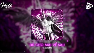 Dù Cho Mai Về Sau (Frexs Remix) - buitruonglinh | Nhạc Trẻ Remix Tiktok 2023