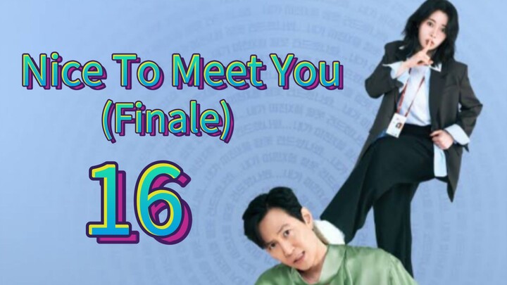 Nice To Meet You (2025) | Episode 16 Finale | EngSub