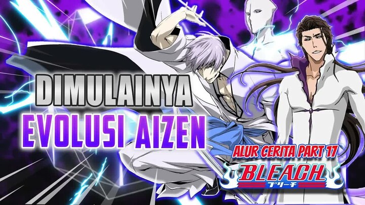 Bersatunya Aizen Dengan Hogyoku Dan Menjadi Overpower ｜ Alur Cerita Anime Bleach Part 17