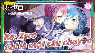 [Re: Zero/MAD] Chỉ là một câu chuyện thôi_1