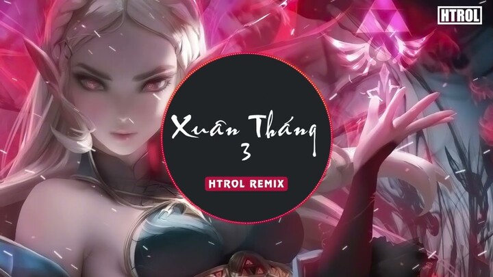 Xuân Tháng 3 Remix ( Htrol Remix x Soll x Phạm Thành ) |  Edm china gây nghiện hay nhất 2022