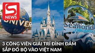 Xôn xao thông tin bộ 3 công viên giải trí đình đám thế giới sắp đổ bộ vào Việt Nam?