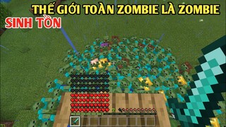 THỬ THÁCH SINH TỒN || TRONG THẾ GIỚI TOÀN ZOMBIE LÀ ZOMBIE TRONG MINECRAFT PE