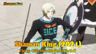 Shaman King (2021) Tập 23 - Nếu thua thì đành chịu thôi