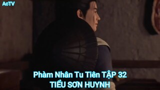 Phàm Nhân Tu Tiên TẬP 32-TIỂU SƠN HUYNH