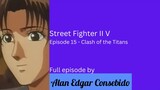 Street Fighter II V Episode 15 - Clash of the Titans