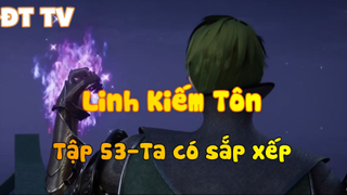 Linh Kiếm Tôn_Tập 53-Ta có sắp xếp