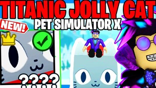 MAM 😸TITANIC JOLLY CAT😸 w PET SIMULATOR X! CHRISTMAS UPDATE PART 2!  ROBLOX