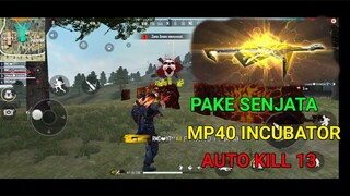 MP40 INCUBATOR TERLALU PEDAS AUTO KILL 13 - GARENA FREE FIRE INDONESIA