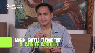 Farm To Table: Rainier Castillo's food trip (Episode 168)