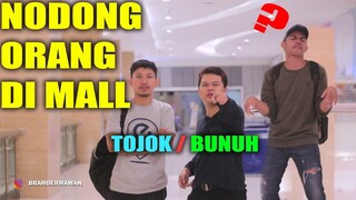 tonjokk atau Bunnuh ? - Nodongg Orang Di mall - Prank Extream Bram Dermawan x Like Project & Jamil