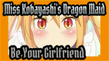 [Miss Kobayashi's Dragon Maid] I Wanna Be Your Girlfriend