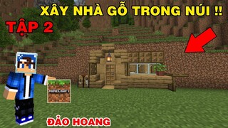 SINH TỒN TRÊN ĐẢO HOANG TẬP 2 | Xây Nhà Gỗ Trong Núi Đất | Trong Minecraft Pe..!!