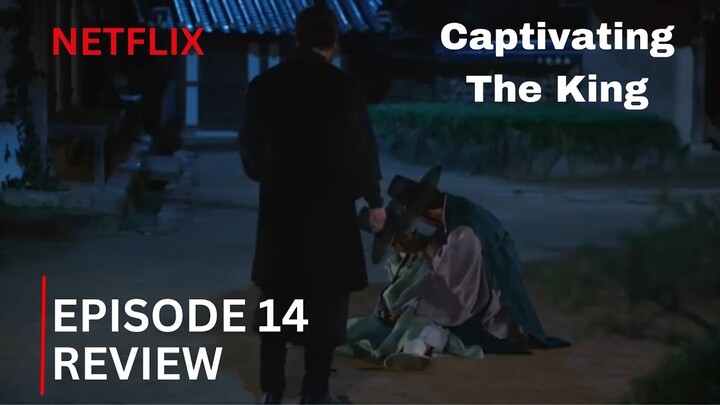 Captivating The King | Episode 14 Review