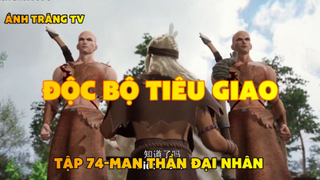 Độc bộ tiêu giao_Tập 74-Man thần đại nhân