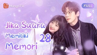 【INDO SUB】EP28：jika suara memiliki memori | If Your Voice had a Memory | Mango TV Indonesia