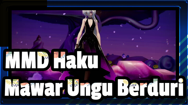 [MMD Haku] Mawar Ungu Berduri / Haku! Kau Mungkin Tidak Ingin Mendengar Ini, Tapi…