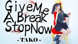【TAKO】Give me a Break stop Now¶原创编舞【BDF2020宅舞大赛】